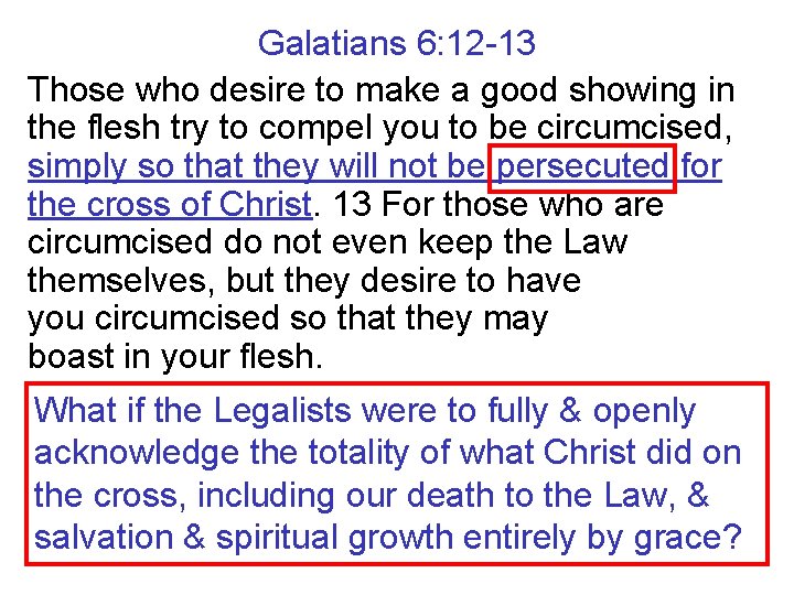 Galatians 6: 12 -13 Those who desire to make a good showing in the
