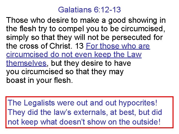 Galatians 6: 12 -13 Those who desire to make a good showing in the