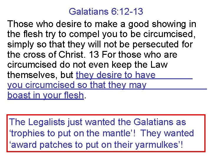 Galatians 6: 12 -13 Those who desire to make a good showing in the
