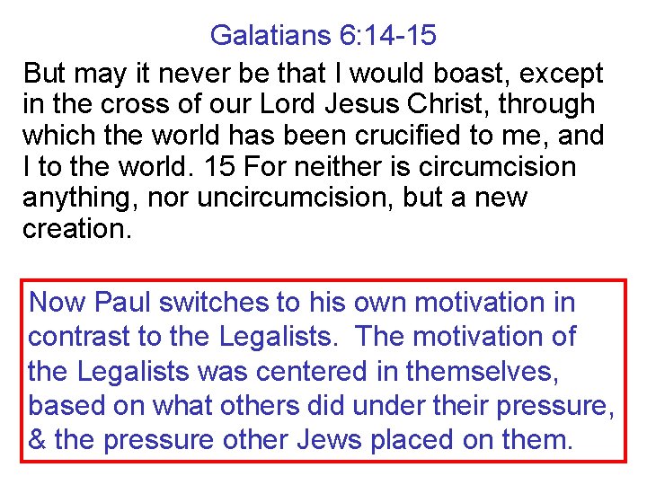 Galatians 6: 14 -15 But may it never be that I would boast, except