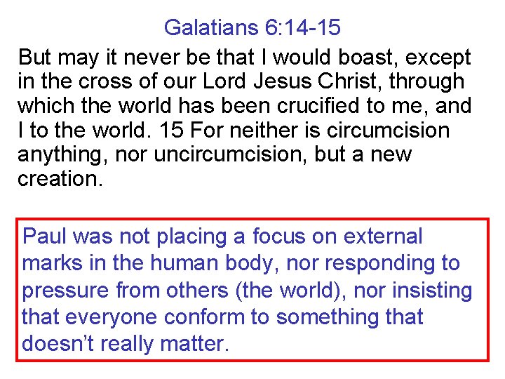 Galatians 6: 14 -15 But may it never be that I would boast, except