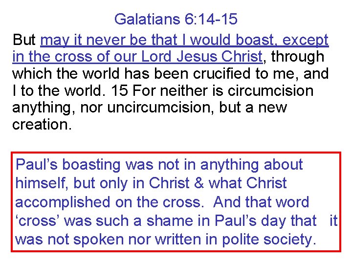 Galatians 6: 14 -15 But may it never be that I would boast, except