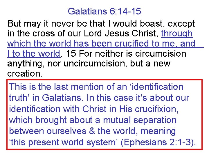 Galatians 6: 14 -15 But may it never be that I would boast, except