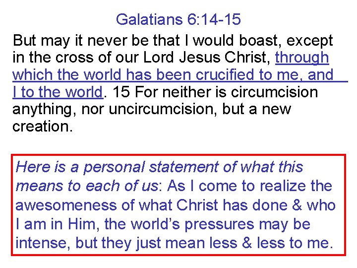 Galatians 6: 14 -15 But may it never be that I would boast, except