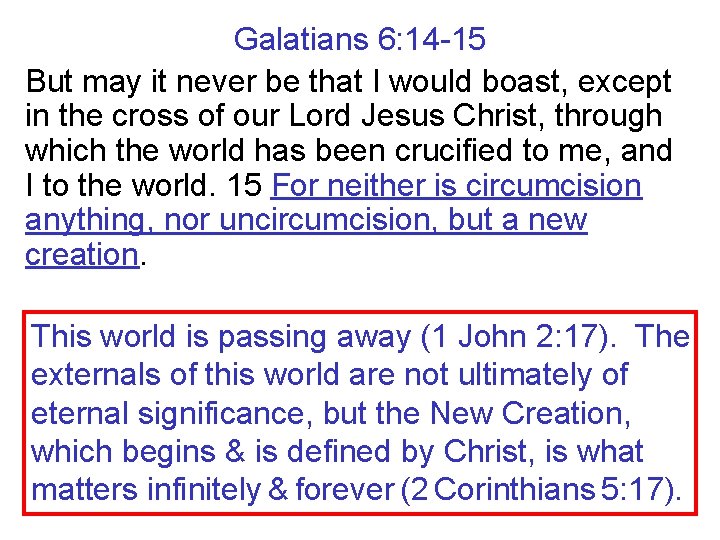 Galatians 6: 14 -15 But may it never be that I would boast, except