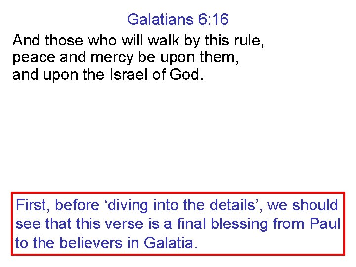 Galatians 6: 16 And those who will walk by this rule, peace and mercy