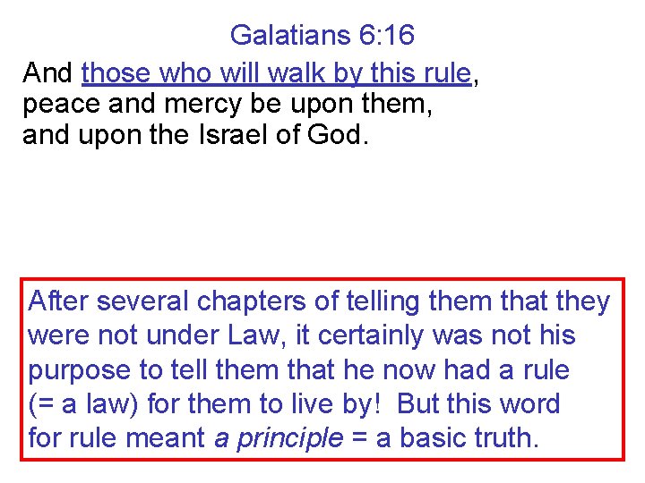 Galatians 6: 16 And those who will walk by this rule, peace and mercy