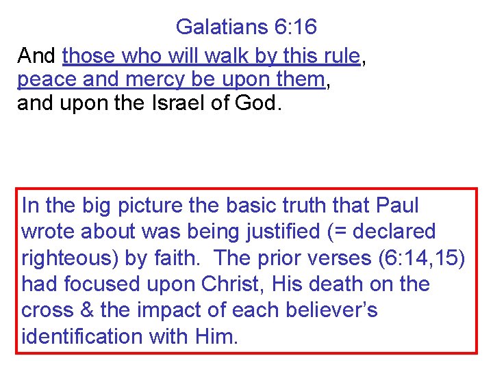 Galatians 6: 16 And those who will walk by this rule, peace and mercy
