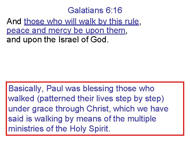 Galatians 6: 16 And those who will walk by this rule, peace and mercy