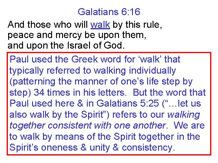 Galatians 6: 16 And those who will walk by this rule, peace and mercy