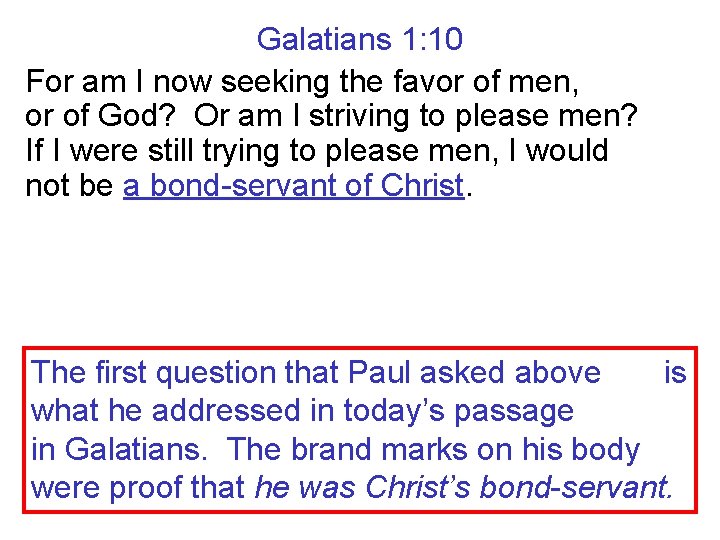Galatians 1: 10 For am I now seeking the favor of men, or of