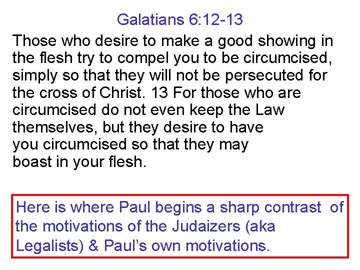 Galatians 6: 12 -13 Those who desire to make a good showing in the