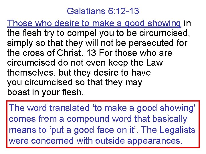 Galatians 6: 12 -13 Those who desire to make a good showing in the