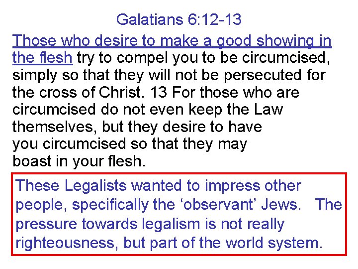 Galatians 6: 12 -13 Those who desire to make a good showing in the