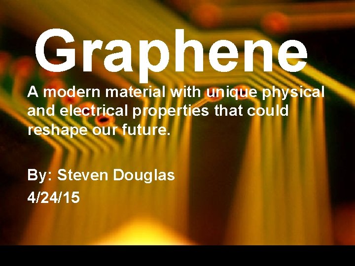 Graphene A modern material with unique physical and electrical properties that could reshape our Graphene A modern material with unique physical and electrical properties that could reshape our