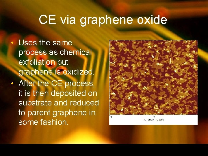 CE via graphene oxide • Uses the same process as chemical exfoliation but graphene CE via graphene oxide • Uses the same process as chemical exfoliation but graphene