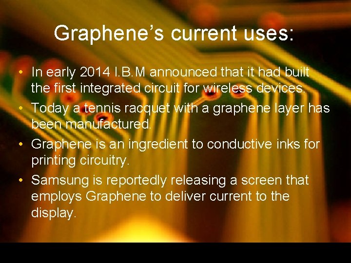 Graphene’s current uses: • In early 2014 I. B. M announced that it had Graphene’s current uses: • In early 2014 I. B. M announced that it had
