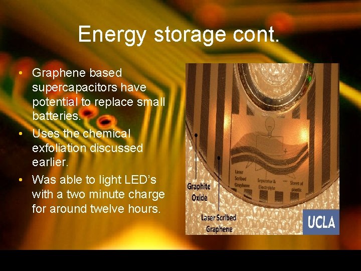 Energy storage cont. • Graphene based supercapacitors have potential to replace small batteries. • Energy storage cont. • Graphene based supercapacitors have potential to replace small batteries. •