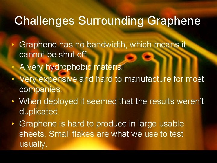 Challenges Surrounding Graphene • Graphene has no bandwidth, which means it cannot be shut Challenges Surrounding Graphene • Graphene has no bandwidth, which means it cannot be shut
