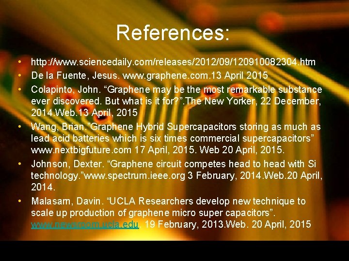 References: • http: //www. sciencedaily. com/releases/2012/09/120910082304. htm • De la Fuente, Jesus. www. graphene. References: • http: //www. sciencedaily. com/releases/2012/09/120910082304. htm • De la Fuente, Jesus. www. graphene.