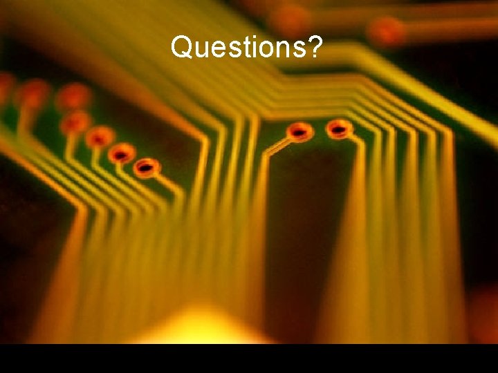 Questions? Questions?