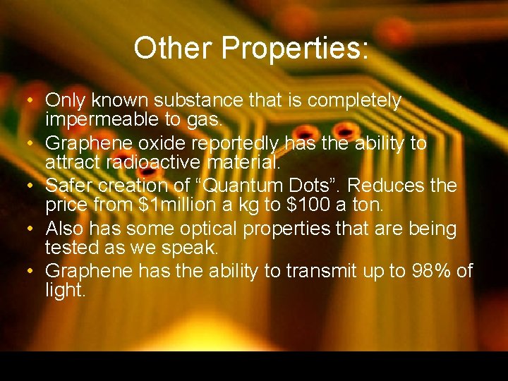 Other Properties: • Only known substance that is completely impermeable to gas. • Graphene Other Properties: • Only known substance that is completely impermeable to gas. • Graphene