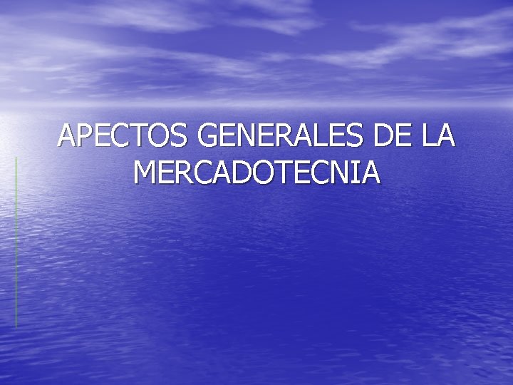 APECTOS GENERALES DE LA MERCADOTECNIA APECTOS GENERALES DE LA MERCADOTECNIA