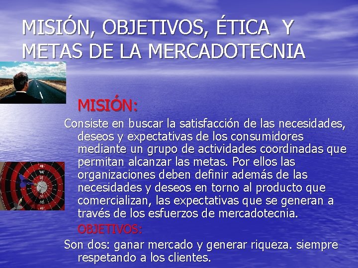 MISIÓN, OBJETIVOS, ÉTICA Y METAS DE LA MERCADOTECNIA MISIÓN: Consiste en buscar la satisfacción MISIÓN, OBJETIVOS, ÉTICA Y METAS DE LA MERCADOTECNIA MISIÓN: Consiste en buscar la satisfacción
