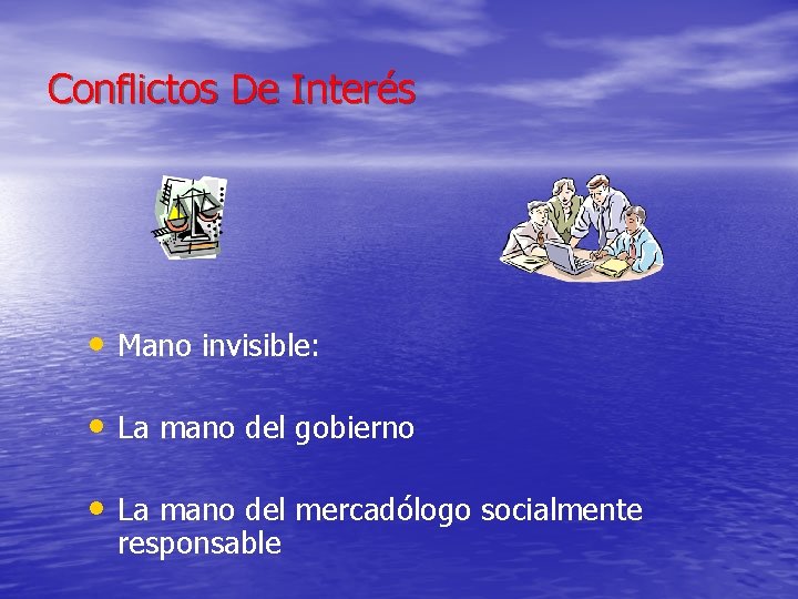 Conflictos De Interés • Mano invisible: • La mano del gobierno • La mano Conflictos De Interés • Mano invisible: • La mano del gobierno • La mano