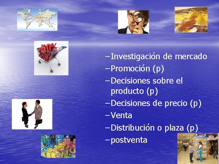 – Investigación de mercado – Promoción (p) – Decisiones sobre el producto (p) – – Investigación de mercado – Promoción (p) – Decisiones sobre el producto (p) –