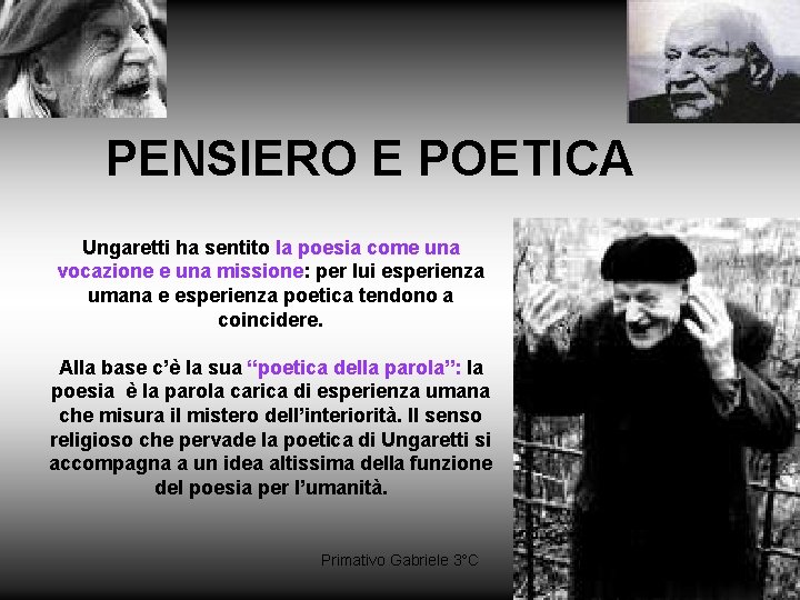 PENSIERO E POETICA Ungaretti ha sentito la poesia come una vocazione e una missione: