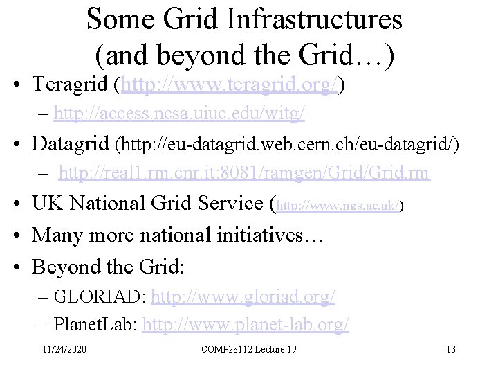 Some Grid Infrastructures (and beyond the Grid…) • Teragrid (http: //www. teragrid. org/) –