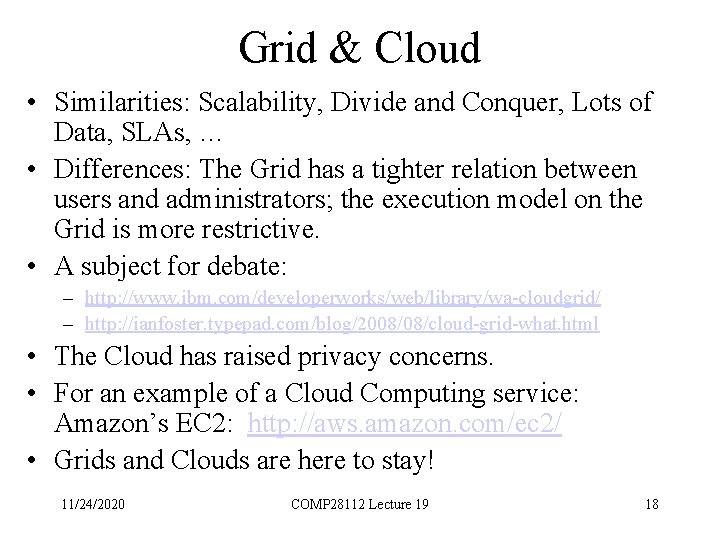 Grid & Cloud • Similarities: Scalability, Divide and Conquer, Lots of Data, SLAs, …