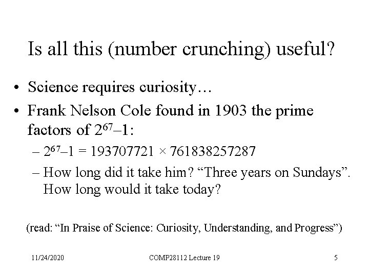 Is all this (number crunching) useful? • Science requires curiosity… • Frank Nelson Cole