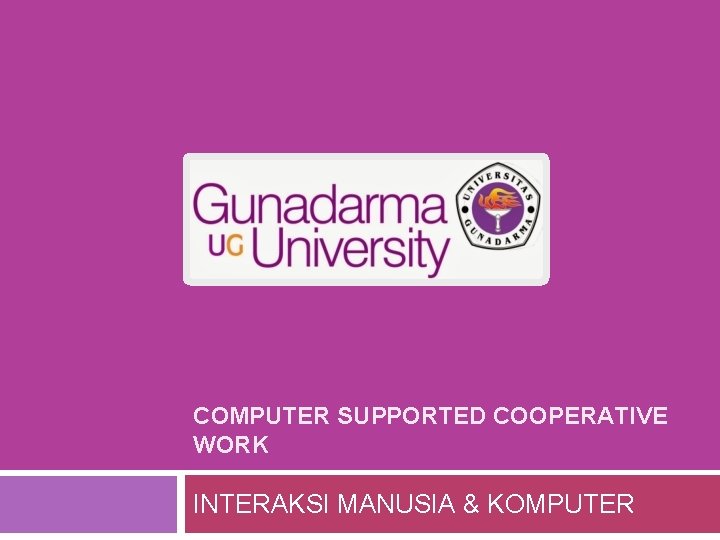 COMPUTER SUPPORTED COOPERATIVE WORK INTERAKSI MANUSIA & KOMPUTER 