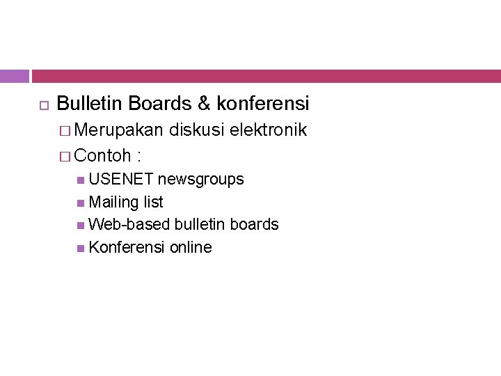  Bulletin Boards & konferensi � Merupakan � Contoh diskusi elektronik : USENET newsgroups