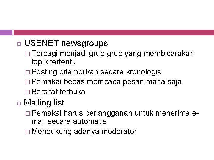  USENET newsgroups � Terbagi menjadi grup-grup yang membicarakan topik tertentu � Posting ditampilkan