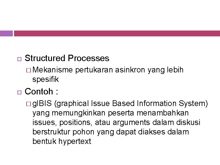  Structured Processes � Mekanisme pertukaran asinkron yang lebih spesifik Contoh : � g.