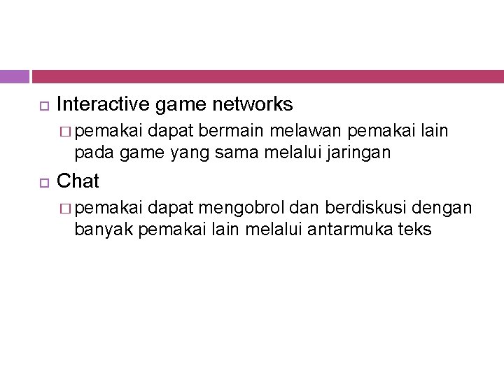  Interactive game networks � pemakai dapat bermain melawan pemakai lain pada game yang