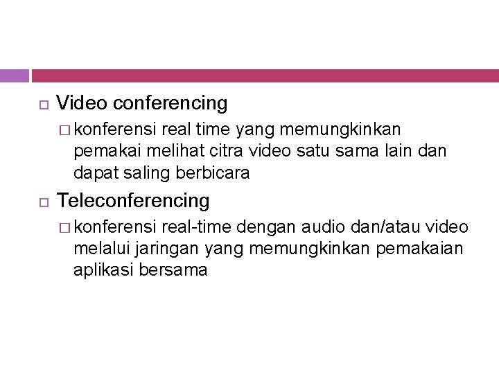  Video conferencing � konferensi real time yang memungkinkan pemakai melihat citra video satu