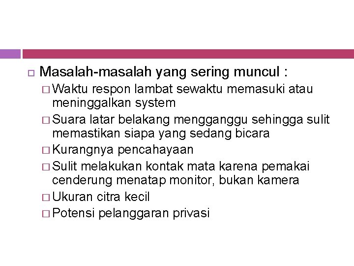  Masalah-masalah yang sering muncul : � Waktu respon lambat sewaktu memasuki atau meninggalkan