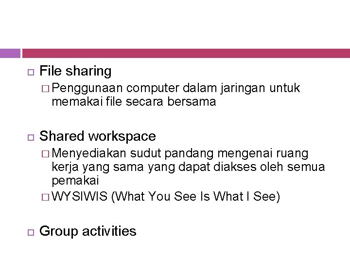  File sharing � Penggunaan computer dalam jaringan untuk memakai file secara bersama Shared