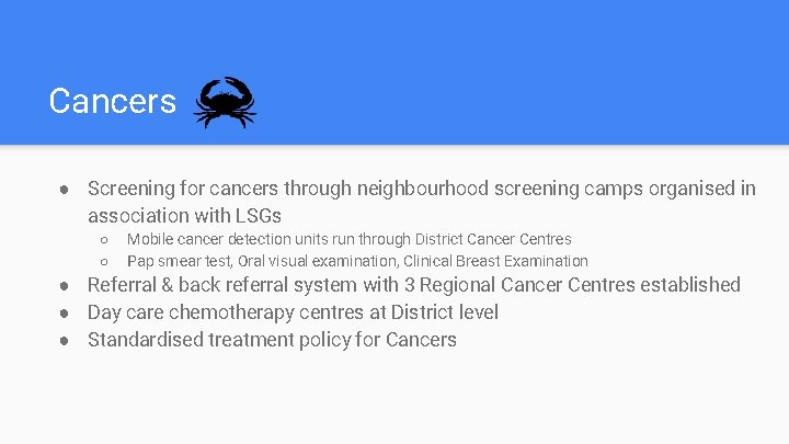 Cancers ● Screening for cancers through neighbourhood screening camps organised in association with LSGs