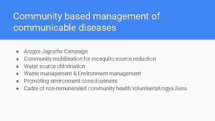 Community based management of communicable diseases ● ● ● Arogya Jagratha Campaign Community mobilisation