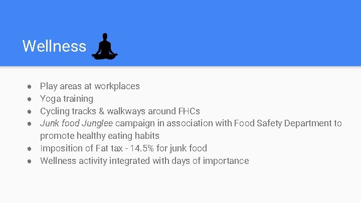 Wellness Play areas at workplaces Yoga training Cycling tracks & walkways around FHCs Junk