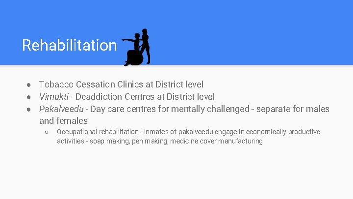 Rehabilitation ● Tobacco Cessation Clinics at District level ● Vimukti - Deaddiction Centres at
