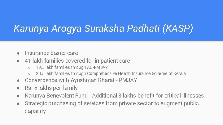 Karunya Arogya Suraksha Padhati (KASP) ● Insurance based care ● 41 lakh families covered