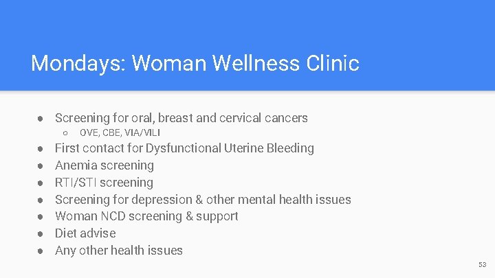 Mondays: Woman Wellness Clinic ● Screening for oral, breast and cervical cancers ○ ●