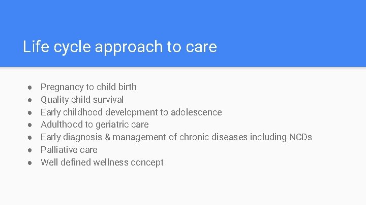 Life cycle approach to care ● ● ● ● Pregnancy to child birth Quality