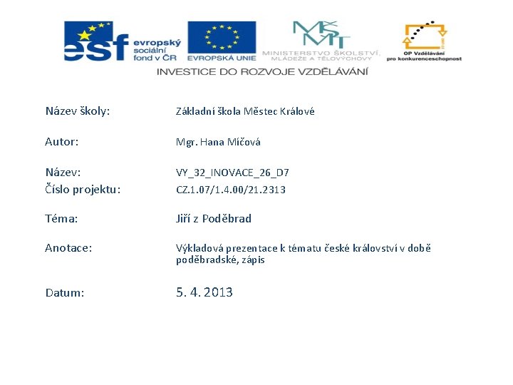Název školy: Základní škola Městec Králové Autor: Mgr. Hana Míčová Název: Číslo projektu: VY_32_INOVACE_26_D